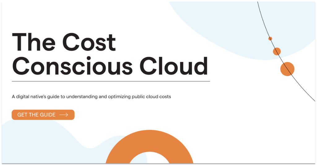 The Cost-Conscious Cloud ebook: A digital native's guide to understanding and optimizing public cloud costs 
