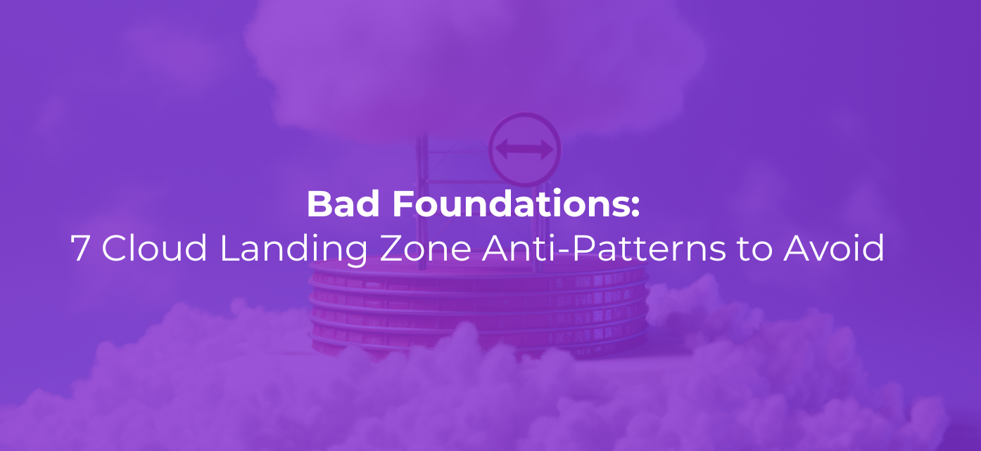 Cloud Landing Zone Anti Patterns Header Image